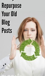 14 Ways To Revitalize & Repurpose Old Blog Posts